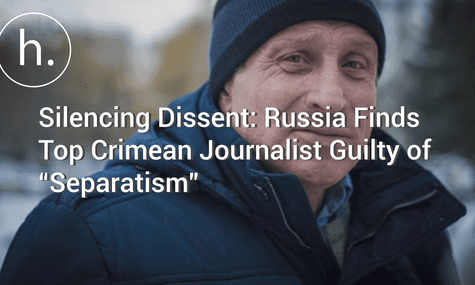 Silencing Dissent: Russia Finds Top Crimean Journalist Guilty of “Separatism”