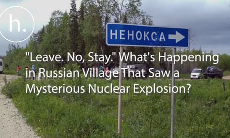 "Leave. No, Stay." What's Happening in Russian Village That Saw a Mysterious Nuclear Explosion?