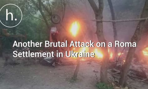 Another Brutal Attack on a Roma Settlement in Ukraine