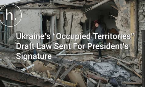 Ukraine’s “Occupied Territories” Draft Law Sent For President’s Signature