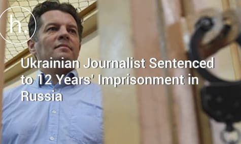 Ukrainian Journalist Sentenced to 12 Years’ Imprisonment in Russia