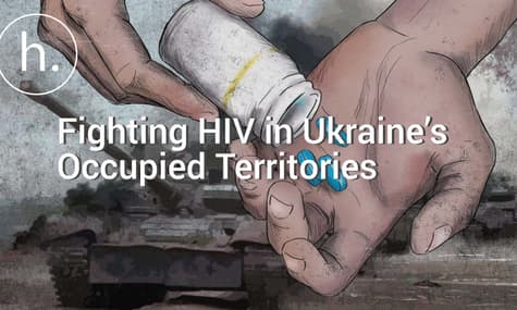 Fighting HIV in Ukraine’s Occupied Territories