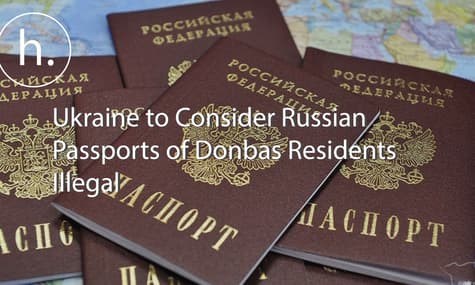 Ukraine to Consider Russian Passports of Donbas Residents Illegal