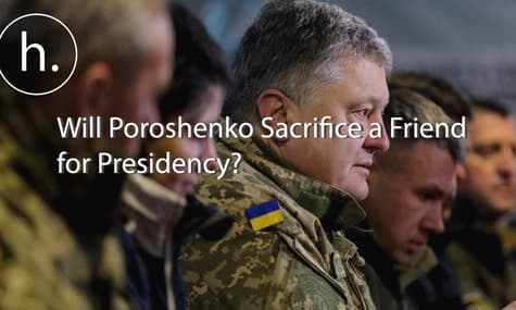 Pre-Election Gambit: Will Poroshenko Sacrifice a Friend For Presidency?