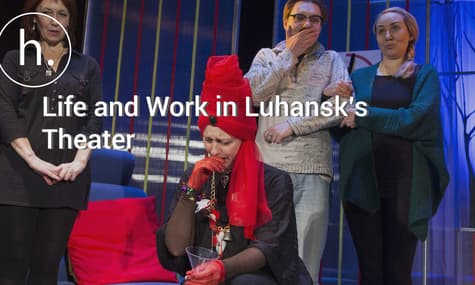Life and Work in Luhansk’s Theater Company in Exile