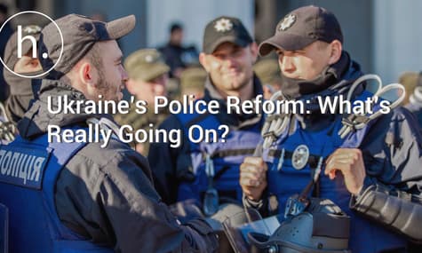 Ukraine’s Police Reform: What’s Really Going On?