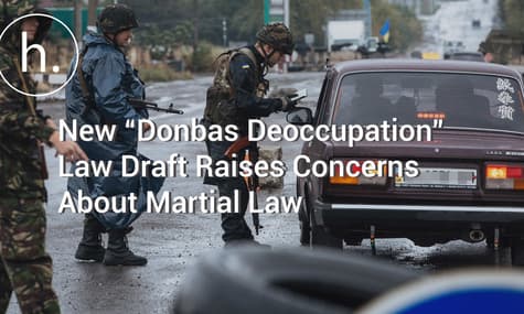 New “Donbas Deoccupation” Law Draft Raises Concerns About Martial Law