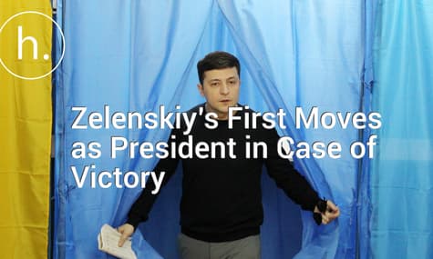 Zelenskiy’s First Moves as President in Case of Victory