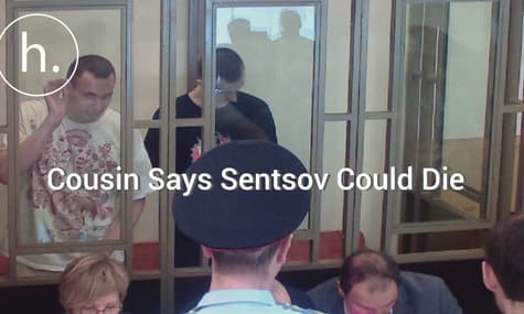 Sentsov’s Cousin Says He Could Die Soon