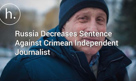 Russia Decreases Sentence Against Crimean Independent Journalist