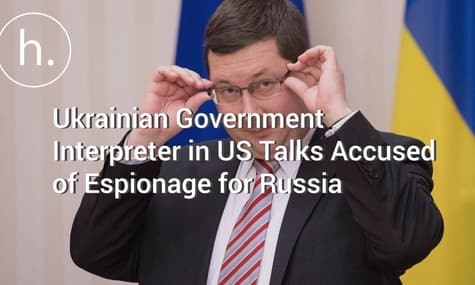 Ukrainian Government Interpreter in US Talks Accused of Espionage for Russia