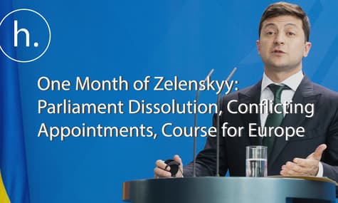One Month of Zelenskyy: Dissolution of Parliament, Conflicting Appointments, Course for Europe