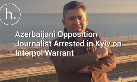 Azerbaijani Opposition Journalist Arrested in Kyiv on Interpol Warrant
