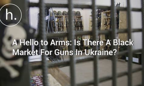 A Hello to Arms: Is There a Black Market for Guns in Ukraine?