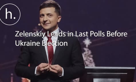 Zelenskiy Leads in Last Polls Before Ukraine Election
