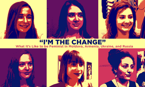 “I’m the Change”: What It’s Like to Be Feminist in Moldova, Armenia, Ukraine, and Russia