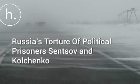 From Crimea to Siberia: How Russia is Tormenting Political Prisoners Sentsov and Kolchenko