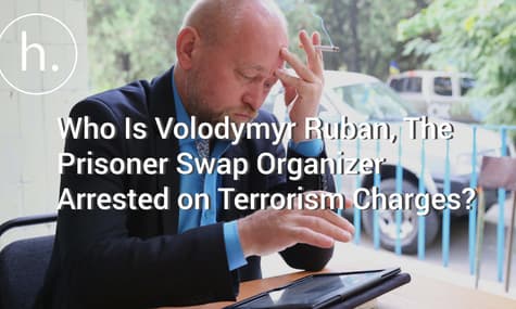 Who Is Volodymyr Ruban, The Prisoner Swap Organizer Arrested on Terrorism Charges?