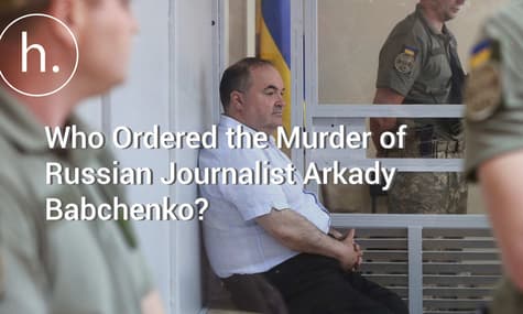 Who Ordered the Murder of Russian Journalist Arkady Babchenko?