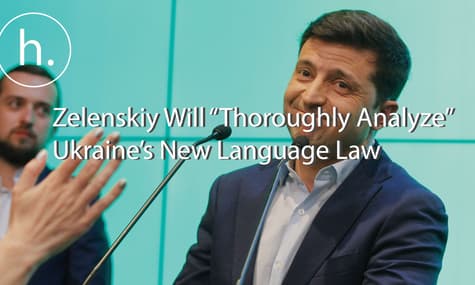 President-Elect Zelenskiy Will “Thoroughly Analyze” New Language Law Once He Takes Office