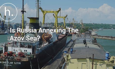 Is Russia Annexing The Azov Sea?