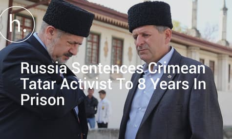 Russia Sentences Crimean Tatar Activist To 8 Years In Prison