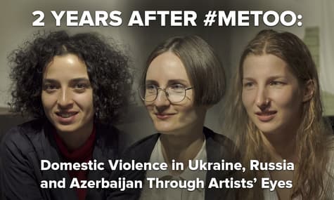 2 Years After #MeToo: Domestic Violence in Ukraine, Russia and Azerbaijan Through Artists’ Eyes