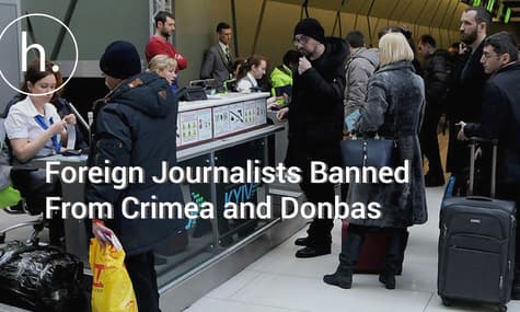UPDATED: Foreign Journalists Banned From Entering Occupied Crimea and Donbas Under Martial Law