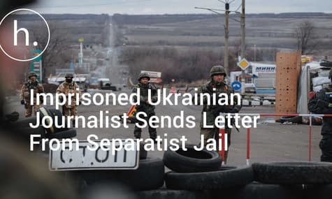 Imprisoned Ukrainian Journalist Sends Letter From Separatist Jail