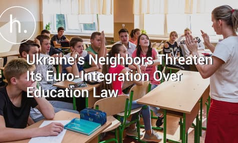 Ukraine’s Neighbors Threaten Its Euro-Integration Over Education Law