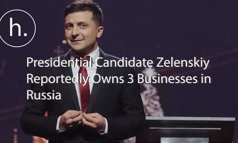 Investigation Uncovers Presidential Candidate Zelenskiy’s Businesses in Russia