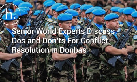 Peacekeeping, Disarmament, Amnesty: Senior World Experts Discuss Dos and Don’ts For Conflict Resolution in Donbas