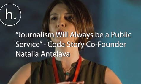 ‘‘Journalism Will Always be a Public Service” - Coda Story Co-Founder Natalia Antelava