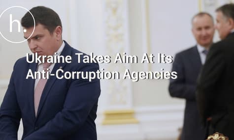 Ukraine Takes Aim At Its Anti-Corruption Agencies