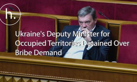 Ukraine's Deputy Minister for Occupied Territories Detained Over Bribe Demand
