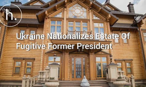 Ukraine Nationalizes Estate Of Fugitive Former President