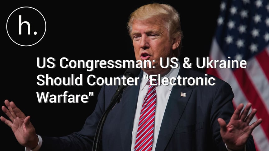 US Congressman: US & Ukraine Should Counter “Electronic Warfare”