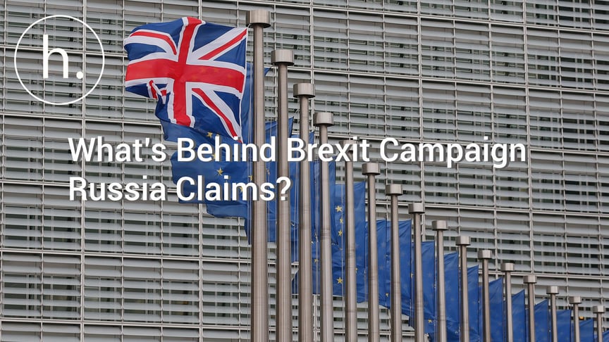 What’s Behind Brexit Campaign Russia Claims?