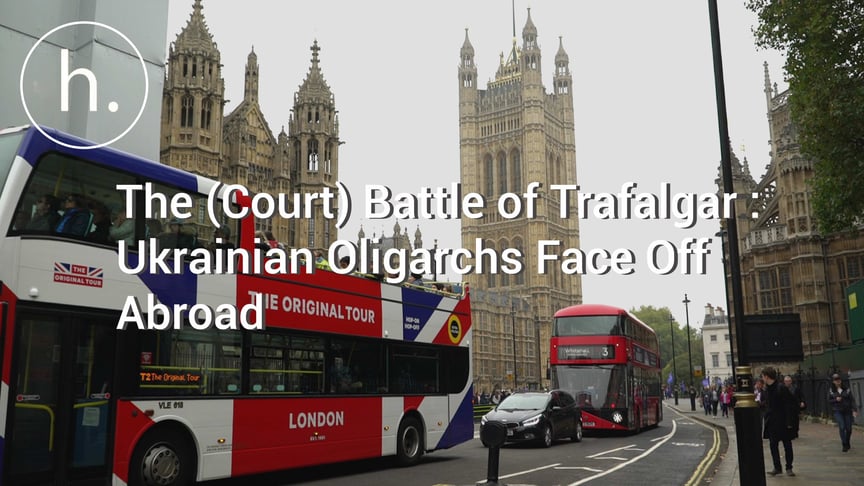 The (Court) Battle Of Trafalgar: Ukrainian Oligarchs Face Off Abroad