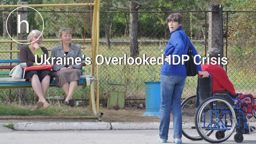Ukraine’s Overlooked IDP Crisis