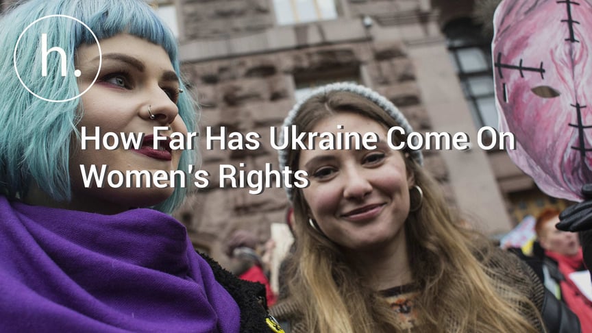 How Far Has Ukraine Come On Women’s Rights