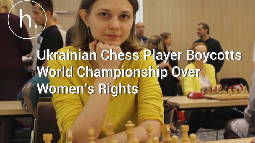 Ukrainian Chess Player Boycotts World Championship Over Women’s Rights