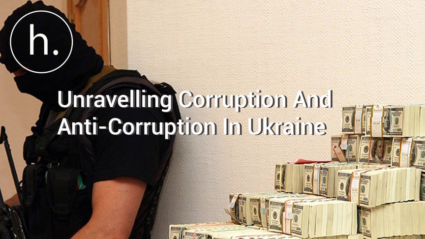 Unravelling Corruption And Anti-Corruption In Ukraine