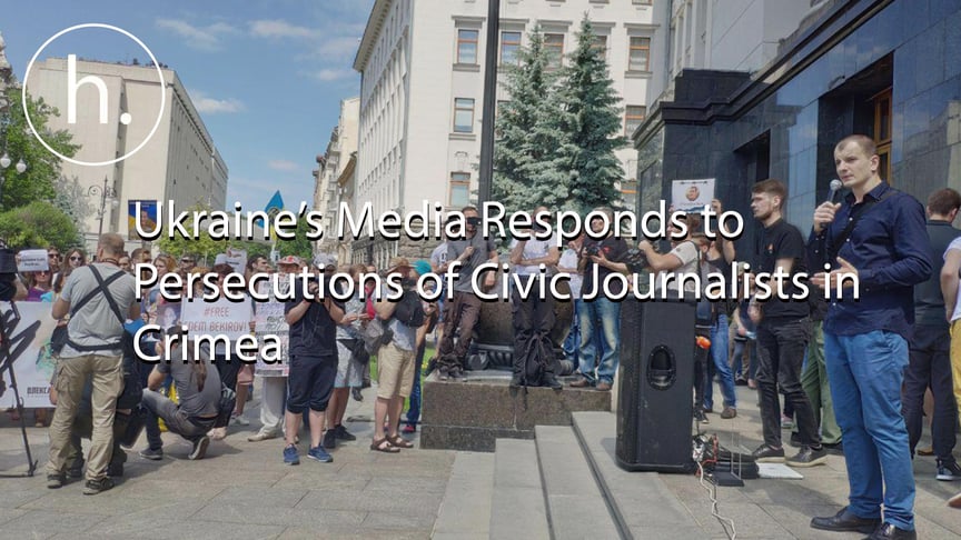 Ukraine's Media Responds to Persecutions of Civic Journalists in Occupied Crimea