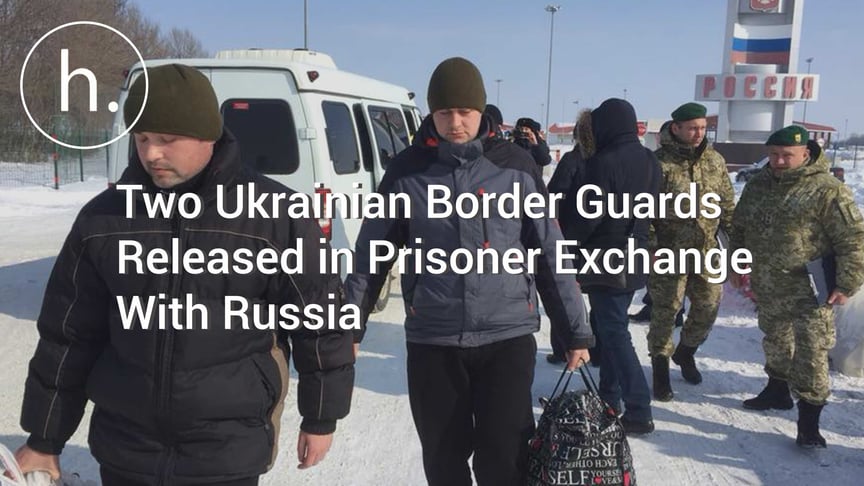 Two Ukrainian Border Guards Released in Prisoner Exchange With Russia
