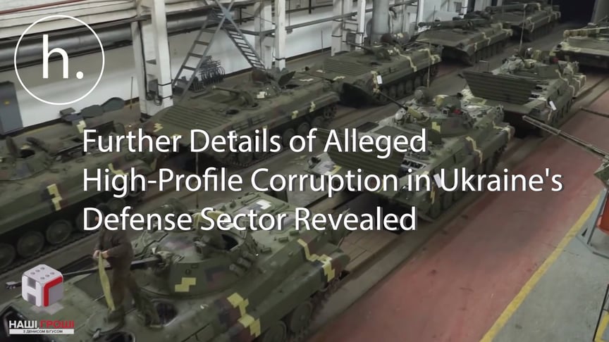 Further Details of Alleged High-Profile Corruption in Ukraine's Defense Sector Revealed