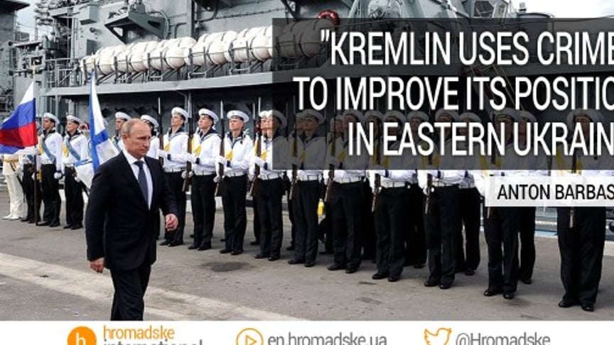 Kremlin Uses Crimea to Improve Its Position in Eastern Ukraine – Analyst