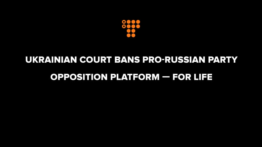 Ukrainian court bans pro-Russian party Opposition Platform — For Life
