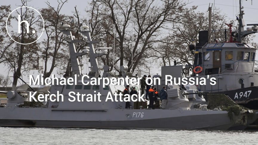 Michael Carpenter on Russia’s Kerch Strait Attack