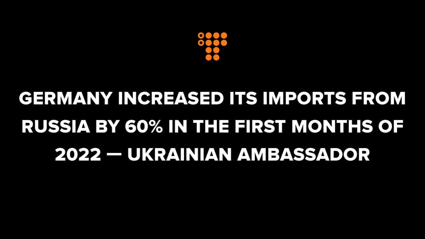Germany increased its imports from Russia by 60% in the first months of 2022 — Ukrainian Ambassador
